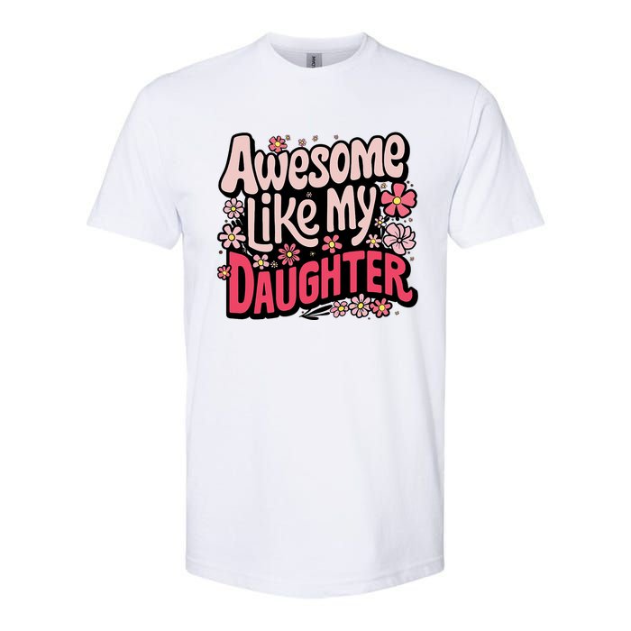 Awesome Like My Daughter Funny Cool Awesome Mom Dad Love Softstyle CVC T-Shirt