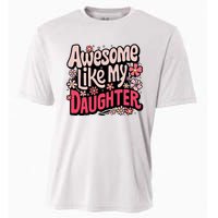 Awesome Like My Daughter Funny Cool Awesome Mom Dad Love Cooling Performance Crew T-Shirt