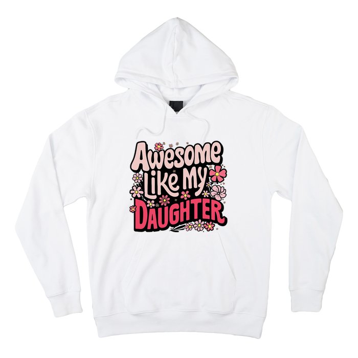 Awesome Like My Daughter Funny Cool Awesome Mom Dad Love Hoodie