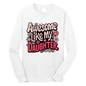 Awesome Like My Daughter Funny Cool Awesome Mom Dad Love Long Sleeve Shirt