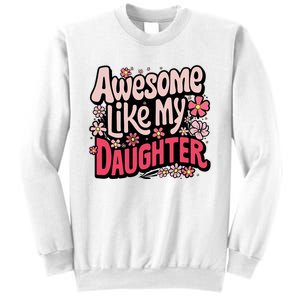 Awesome Like My Daughter Funny Cool Awesome Mom Dad Love Sweatshirt