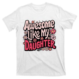 Awesome Like My Daughter Funny Cool Awesome Mom Dad Love T-Shirt