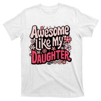 Awesome Like My Daughter Funny Cool Awesome Mom Dad Love T-Shirt