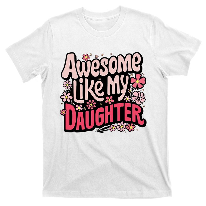 Awesome Like My Daughter Funny Cool Awesome Mom Dad Love T-Shirt