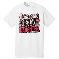 Awesome Like My Daughter Funny Cool Awesome Mom Dad Love Tall T-Shirt