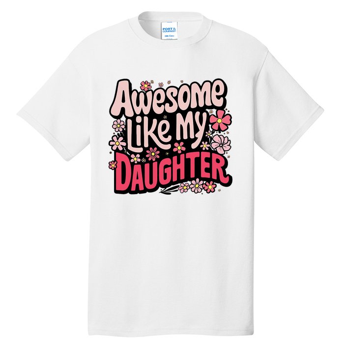 Awesome Like My Daughter Funny Cool Awesome Mom Dad Love Tall T-Shirt