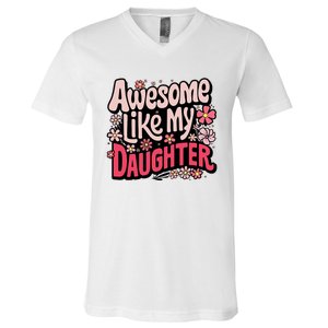 Awesome Like My Daughter Funny Cool Awesome Mom Dad Love V-Neck T-Shirt