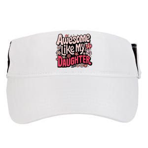 Awesome Like My Daughter Funny Cool Awesome Mom Dad Love Adult Drive Performance Visor