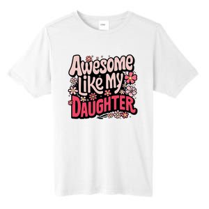 Awesome Like My Daughter Funny Cool Awesome Mom Dad Love Tall Fusion ChromaSoft Performance T-Shirt