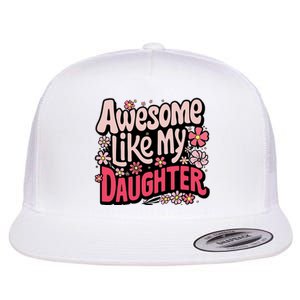 Awesome Like My Daughter Funny Cool Awesome Mom Dad Love Flat Bill Trucker Hat