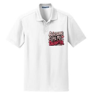 Awesome Like My Daughter Funny Cool Awesome Mom Dad Love Dry Zone Grid Polo