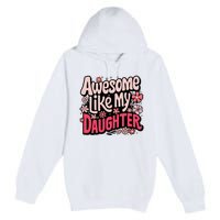 Awesome Like My Daughter Funny Cool Awesome Mom Dad Love Premium Pullover Hoodie