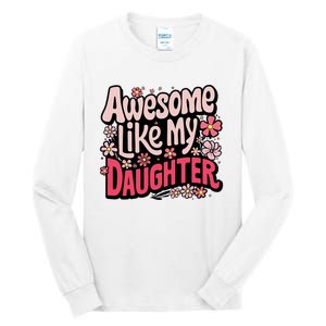 Awesome Like My Daughter Funny Cool Awesome Mom Dad Love Tall Long Sleeve T-Shirt