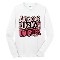 Awesome Like My Daughter Funny Cool Awesome Mom Dad Love Tall Long Sleeve T-Shirt