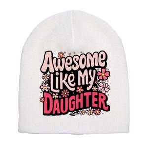 Awesome Like My Daughter Funny Cool Awesome Mom Dad Love Short Acrylic Beanie