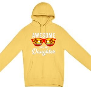 Awesome Like My Daughter Sunglasses Funny Father Day Dad Premium Pullover Hoodie