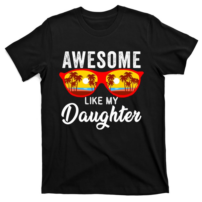 Awesome Like My Daughter Sunglasses Funny Father Day Dad T-Shirt