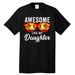 Awesome Like My Daughter Sunglasses Funny Father Day Dad Tall T-Shirt