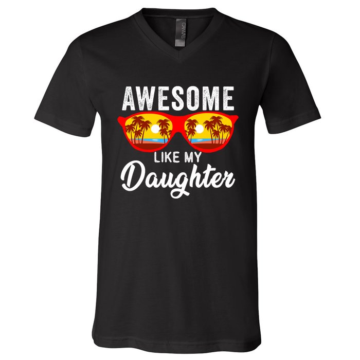 Awesome Like My Daughter Sunglasses Funny Father Day Dad V-Neck T-Shirt