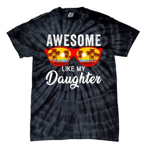 Awesome Like My Daughter Sunglasses Funny Father Day Dad Tie-Dye T-Shirt