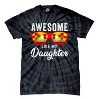 Awesome Like My Daughter Sunglasses Funny Father Day Dad Tie-Dye T-Shirt