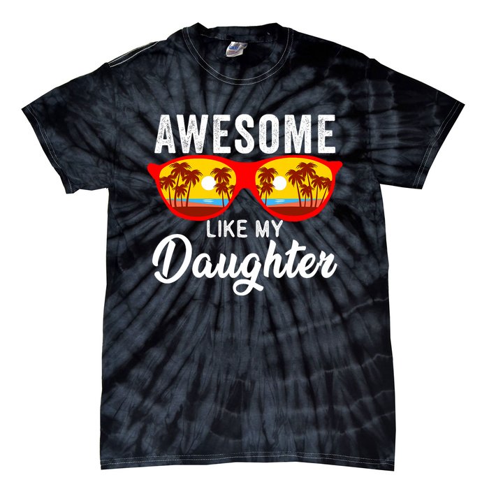 Awesome Like My Daughter Sunglasses Funny Father Day Dad Tie-Dye T-Shirt