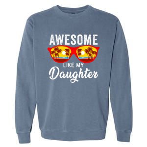 Awesome Like My Daughter Sunglasses Funny Father Day Dad Garment-Dyed Sweatshirt