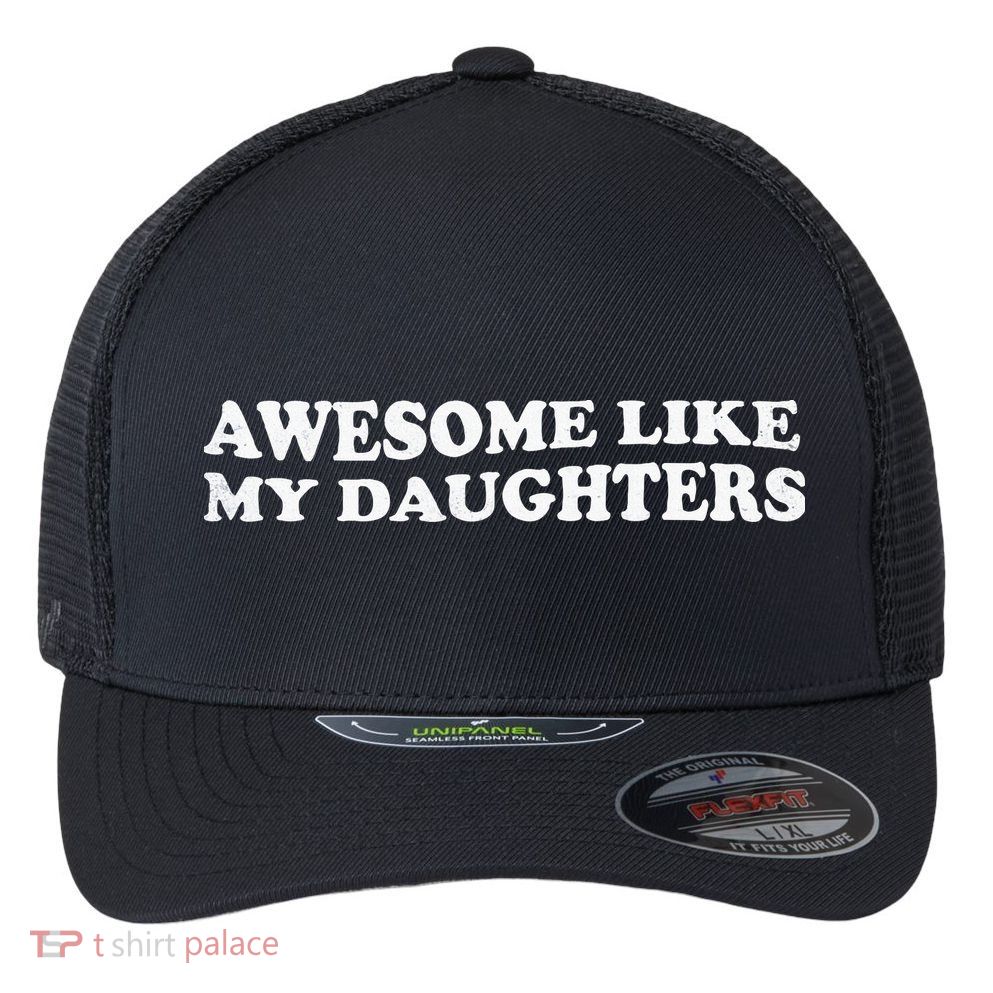 Awesome Like My Daughters Funny Mother Father Flexfit Unipanel Trucker Cap
