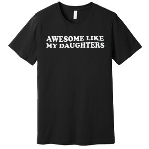 Awesome Like My Daughters Funny Mother Father Premium T-Shirt