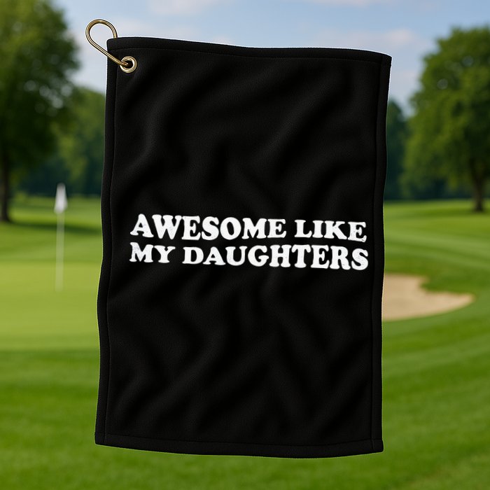 Awesome Like My Daughters Funny Mother Father Golf Towel
