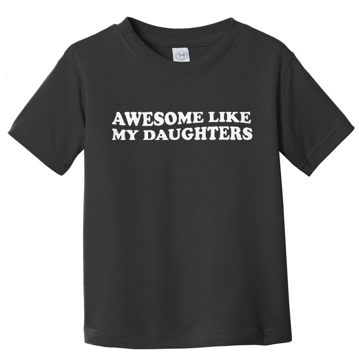 Awesome Like My Daughters Funny Mother Father Toddler T-Shirt