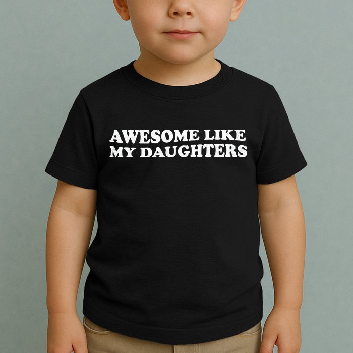 Awesome Like My Daughters Funny Mother Father Toddler T-Shirt