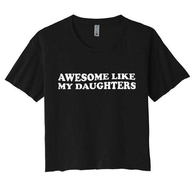 Awesome Like My Daughters Funny Mother Father Crop Top