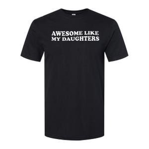 Awesome Like My Daughters Funny Mother Father Softstyle CVC T-Shirt