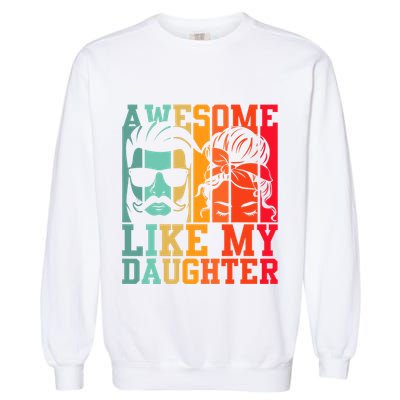 Awesome Like My Daughter Funny Dad And Daughter FatherS Day Garment-Dyed Sweatshirt