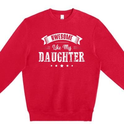 Awesome Like My Daughter Gifts Dad Joke Fathers Day Dad Premium Crewneck Sweatshirt