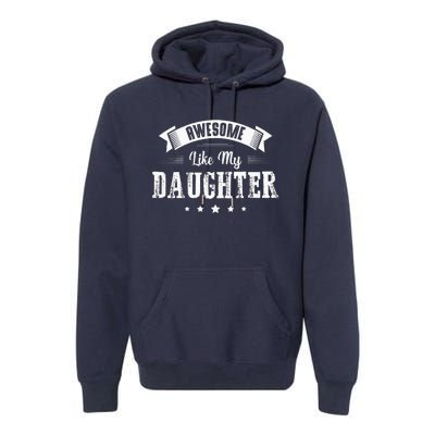 Awesome Like My Daughter Gifts Dad Joke Fathers Day Dad Premium Hoodie