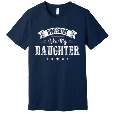 Awesome Like My Daughter Gifts Dad Joke Fathers Day Dad Premium T-Shirt