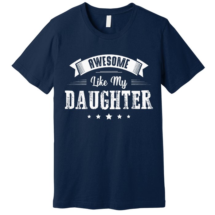 Awesome Like My Daughter Gifts Dad Joke Fathers Day Dad Premium T-Shirt