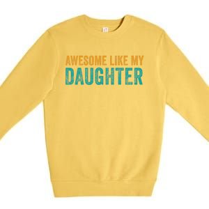 Awesome Like My Daughter Parents Day Premium Crewneck Sweatshirt