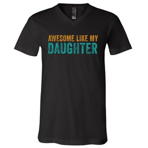 Awesome Like My Daughter Parents Day V-Neck T-Shirt