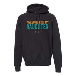 Awesome Like My Daughter Parents Day Premium Hoodie