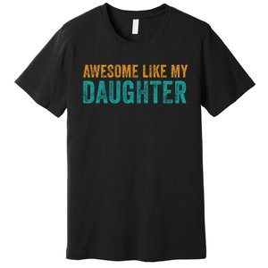 Awesome Like My Daughter Parents Day Premium T-Shirt