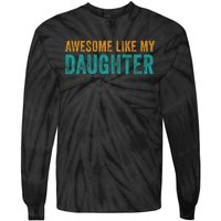 Awesome Like My Daughter Parents Day Tie-Dye Long Sleeve Shirt