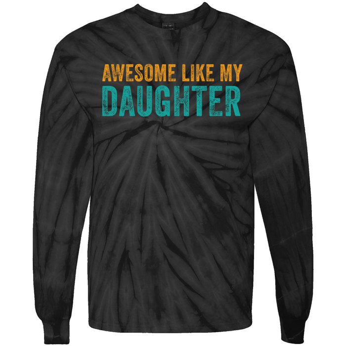 Awesome Like My Daughter Parents Day Tie-Dye Long Sleeve Shirt