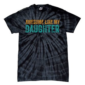 Awesome Like My Daughter Parents Day Tie-Dye T-Shirt