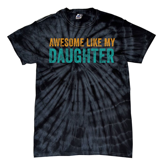 Awesome Like My Daughter Parents Day Tie-Dye T-Shirt