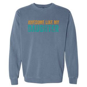 Awesome Like My Daughter Parents Day Garment-Dyed Sweatshirt