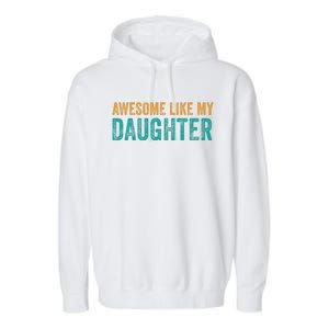 Awesome Like My Daughter Parents Day Garment-Dyed Fleece Hoodie