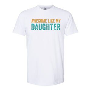 Awesome Like My Daughter Parents Day Softstyle CVC T-Shirt